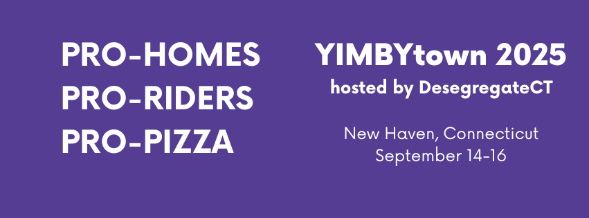 Pro-Homes, Pro-Riders, Pro-Pizza, YIMBYtown 2025 hosted by DesegregateCT. New Haven, Connecticut September 14–16